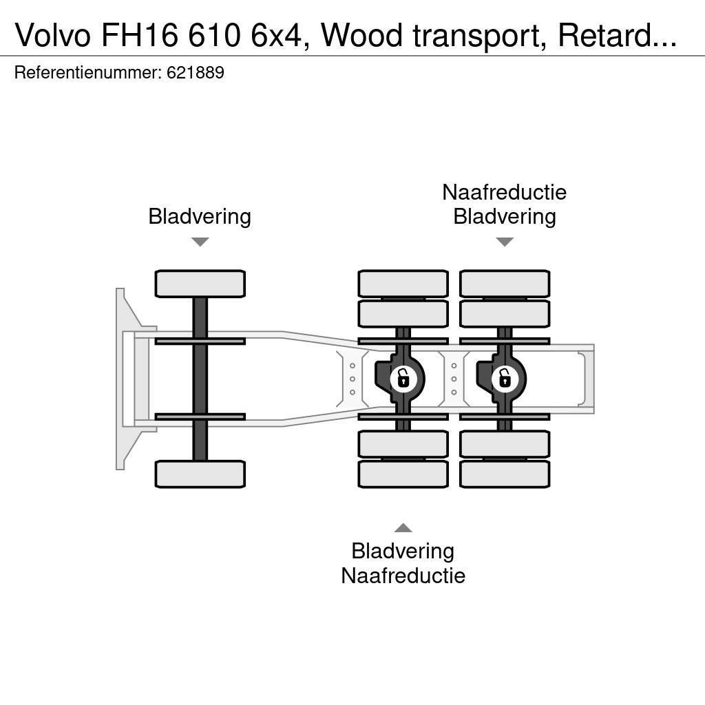 Volvo FH16 610 6x4, Wood transport, Retarder, Manual, Di Tractor Units